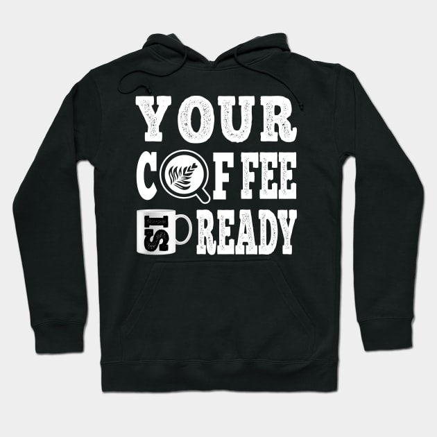 Your Coffee Is Ready, Your Fee Is Ready ;) Hoodie by EightBats